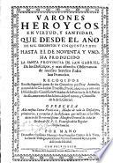 Varones Heroycos, En Virtud, Y Santidad, Que Desde El Año De Mil Seicientos Y Cinqventa Y Dos Hasta El De Noventa Y Vno, Ha Producido La Santa Provincia De San Gabriel De los Descalços, y mas estrecha Observancia de nuestro Serafico Padre San Francisco