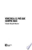Venezuela, el país que siempre nace