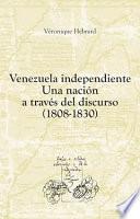 Venezuela Independiente: una Nación a Través Del Discurso (1808-1830)