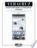Veracruz. Datos por ejido y comunidad agraria. XI Censo General de Población y Vivienda, 1990. VII Censo Agropecuario, 1991. Tomo I