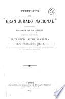 Veredicto del Gran jurado nacional, dictamen de la seccion y defensas pronunciadas en el juicio instruido contra el c. Francisco Mejia por las responsabilidades oficiales de que se le acuso como ministro de hacienda que fue de la administracion pasada