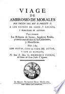 Viage a los reynos de Leon y Galicia y Principado de Asturias. Para reconocer las reliquias de santos, sepulcras Reales y libros manuscritos de las cathedrales y monasterios. Dale a luz con notas, con la vida del autor y con su retrato Henrique Florez