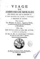 Viage de Ambrosio de Morales por orden del rey D. Phelipe II. a los reynos de Leon, y Galicia, y principado de Asturias