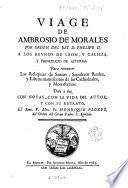 Viage de Ambrosio de Morales por orden del Rey D. Phelipe II a los Reynos de Leon y Galicia y principado de Asturias para reconocer las reliquias de santos, sepulcros reales y libros manuscritos de las cathedrales y monasterios