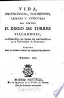 Vida, ascendencia, nacimiento, crianza y aventuras del doctor D. Diego de Torres Villarroel ...