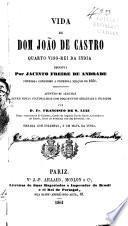 Vida de Dom João de Castro, quarto viso-rei da India, escripta por Jacinto Freire de Andrade