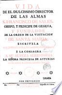 Vida de el dulcissimo director de las almas S. Francisco de Sales ...
