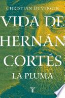 Vida de Hernán Cortés: La pluma