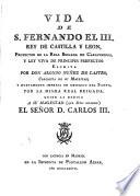 Vida de S. Fernando el III, rey de Castilla y Leon...