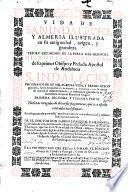 Vida de San Indalecio, y Almeria ilustrada en su antiguedad, origin y grandeza, etc. ... Primera, segunda y tercera parte, etc