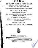 Vida de Santa Juana Francisca Fremiot de Chantal fundadora de la Orden de la Visitación de Santa María que escribió en italiano --- y traduxo en español Fr. Bartolomé del Valle de la Orden de Carmelitas Calzados