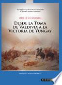 Vida de un soldado. Desde la toma de Valdivia hasta la victoria de Yungay
