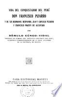 Vida del conquistador del Perú Don Francisco Pizarro y de sus hermanos Hernando, Juan y Gonzalo Pizarro y Francisco Martín de Alcántara