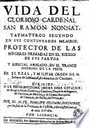 Vida del glorioso cardenal San Ramon Nonnat, taumaturgo segundo en sus continuados milagros, protector de las mugeres preñadas en el riesgo de sus partos...