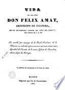 Vida del Ilmo. Señor don Félix Amat, arzobispo de Palmyra, abad de San Ildefonso, confesor del señor don Carlos IV, del Consejo de S.M. &c
