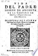 Vida del padre Joseph de Ancheta traduzida de Latin en Castellano por el padre Estevan de Paternina