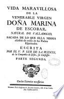 Vida maravillosa de la venerable virgen doña Marina de Escobar, natural de Valladolid, sacada de lo que ella misma escribiò de orden de sus padres espirituales. Escrita por el V. P. Luis de la Puente... su Confessor