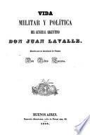 Vida militar y política del general Argentino Don Juan Lavalle