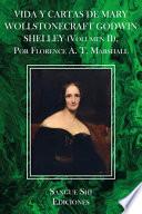VIDA Y CARTAS DE MARY WOLLSTONECRAFT GODWIN SHELLEY (Volumen II), Por Florence A. T. Marshall