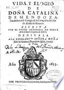 Vida y elogio de Doña Catalina de Mendoza, fundadora del Colegio de la Compañia de Iesus de Alcalá de Henares
