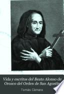 Vida y escritos del Beato Alonso de Orozco del Orden de San Agustín