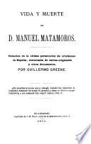 Vida y muerte de d. Manuel Matamoros [tr. from Manuel Matamoros and his fellow-prisoners].