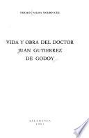 Vida y obra del doctor Juan Gutierrez de Godoy