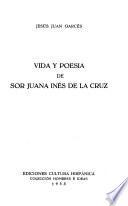 Vida y poesía de Sor Juana Inés de la Cruz