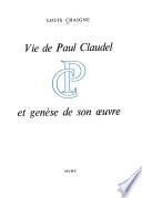 Vie de Paul Claudel et genèse de son oeuvre