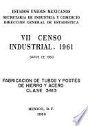 VII Censo Industrial 1961. Fabricación de tubos y postes de hierro y acero. Clase 3413. Datos de 1960