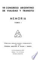 VII [i.e. Séptimo] Congreso Argentino de Vialidad y Tránsito, 3 al 9 de diciembre de 1972, Mendoza, Pcia. de Mendoza, República Argentina: memoria