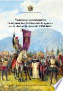 Violencia y servidumbre: La imposición del dominio hispánico en la ciudad de Santafé, 1550-1604