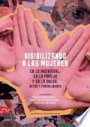 Visibilizando a las mujeres en lo individual, en la pareja y en la salud: retos y posibilidades