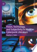 Vision, Technology, and Subjectivity in Mexican Cyberpunk Literature