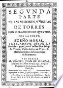 Visiones y visitas de Torres con D. Francisco de Quevedo, por la corte. Trasladolas desde el sueño al papel el mismo Don Diego de Torres Villarroel, etc