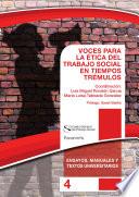VOCES PARA LA ÉTICA DEL TRABAJO SOCIAL EN TIEMPOS TRÉMULOS. Colección CGTS /Paraninfo