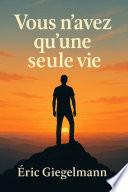 Vous n'avez qu'une seule vie