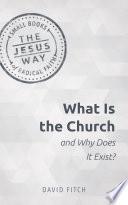 What Is the Church and Why Does It Exist?