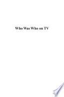 Who Was Who on TV