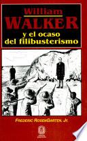 William Walker y el ocasó del filibusterismo