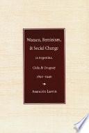 Women, Feminism, and Social Change in Argentina, Chile, and Uruguay, 1890-1940