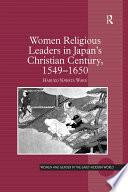 Women Religious Leaders in Japan's Christian Century, 1549-1650