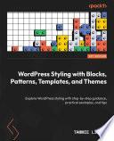 WordPress Styling with Blocks, Patterns, Templates, and Themes