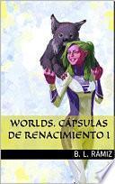 Worlds. Cápsulas de Renacimiento I