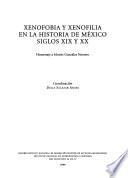 Xenofobia y xenofilia en la historia de México, siglos XIX y XX