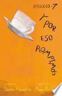 Y por eso rompimos (Entrega 7)