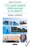 Y tú ¿qué harías para salvar el planeta?