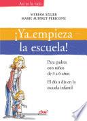 ¡Ya empieza la escuela!. Para padres con niños de 3 a 6 años. El día a día en la escuela infantil