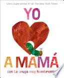 Yo amo a Mamá, con La oruga muy hambrienta (I Love Mom with The Very Hungry Caterpillar Spanish Edition)