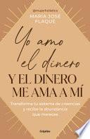 YO AMO EL DINERO Y EL DINERO ME AMA A M/ I LOVE MONEY, AND MONEY LOVES ME.